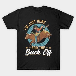 I'm Just Here For The Buck Off - Bull Rider T-Shirt